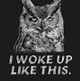 Image result for I Woke Up This Way Hot