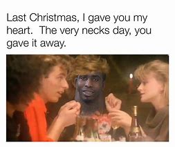 Image result for Last Christmas Meme