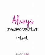 Image result for Assume Positive Intent Quotes