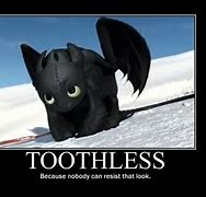 Image result for Toothless Too Cute Meme