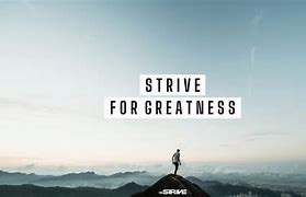 Image result for Strive for Greatness