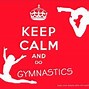 Image result for Keep Calm Gymnastics Quotes