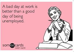Image result for Funny Bad Work Day Quotes