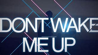 Image result for Don't Wake Me Up Song