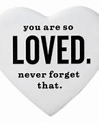 Image result for You Are so Loved Quotes