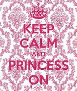 Image result for Keep Calm Princess