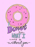 Image result for Cute Donut Sayings
