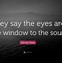Image result for Eyes Window Soul Quote