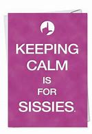 Image result for Keep Calm and Love Sissy