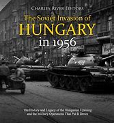 Image result for Soviet Invasion of Hungary