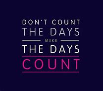 Image result for Make the Day Count Quotes