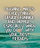 Image result for Best Friend Quotes About Laughing
