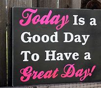 Image result for Today Is a Better Day