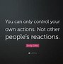 Image result for Quote You Can Only Control Your Reactions
