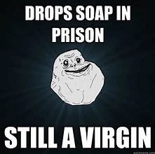 Image result for Funny Prison Soap Memes