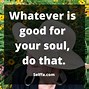 Image result for Do What Feels Good Quotes