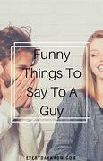 Image result for Something Funny to Say About a Guy
