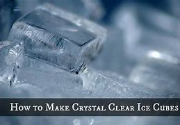 Image result for Crystal Clear Ice Cubes