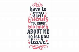 Image result for Friends You Know Too Much Quotes