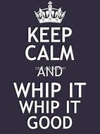 Image result for Keep Calm and Whip Li