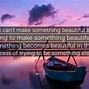 Image result for Something Beautiful Quotes