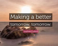 Image result for Building a Better Tomorrow Quotes