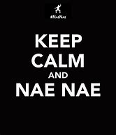 Image result for Keep Calm and Naenae