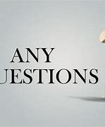 Image result for Are There Any Questions Images
