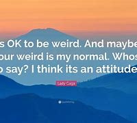 Image result for Be Weird Quotes