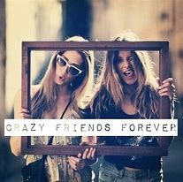 Image result for Crazy Friends Forever
