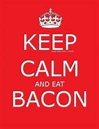 Image result for Keep Calm and Eat Bacon Wallpaper