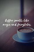 Image result for Coffee Quotes of the Day