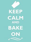Image result for Keep Calm and Bake On