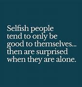 Image result for Selfish Friends Quotes