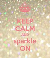 Image result for Keep Calm and Be Glittery