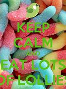Image result for Keep Calm and Eat Lots and Lots of Candy