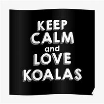 Image result for Keep Calm and Love Koalas