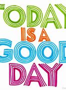 Image result for Let's Hope Today Is a Good Day