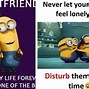 Image result for Minion Quotes On Weird Friends