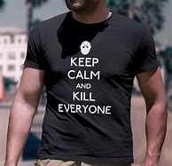 Image result for Keep Calm and Kill Everybody