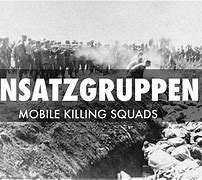 Image result for Einsatzgruppen Mobile Killing Units