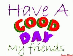 Image result for Good Day My Friend