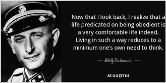 Image result for Brainy Quotes Adolf Eichmann