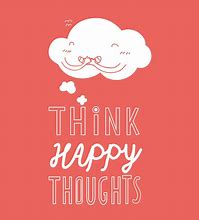 Image result for Only Happy Thoughts