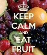 Image result for Keep Calm and Eat Fruit
