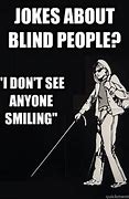 Image result for Funny Quotes About Being Blind