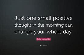 Image result for One Small Positive Thought in the Morning
