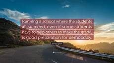 William Glasser Quote: Running a school where the students all succeed
