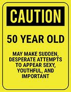 Image result for 50th Birthday Caution Signs