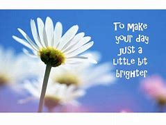 Image result for Brightening the Day Pics